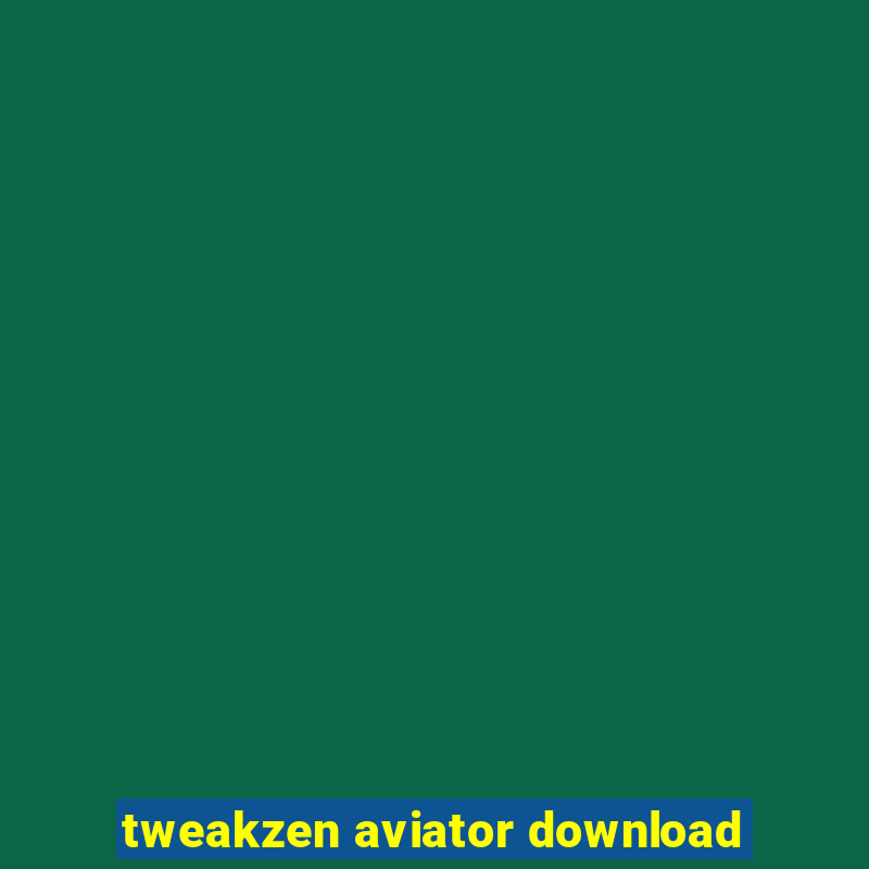 tweakzen aviator download